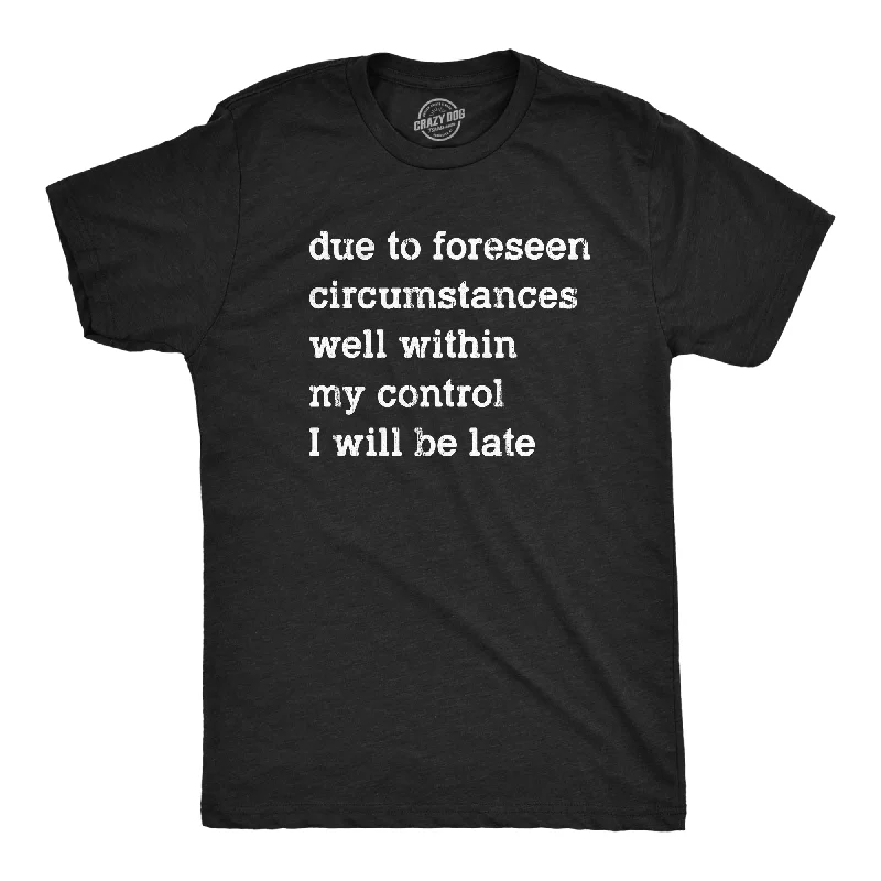 Men's short - sleeve linen t - shirts for summer beach outingsDue To Forseen Circumstances I Will Be Late Men's T Shirt Men's short - sleeve linen t - shirts for summer beach outingsDue To Forseen Circumstances I Will Be Late Men's T Shirt