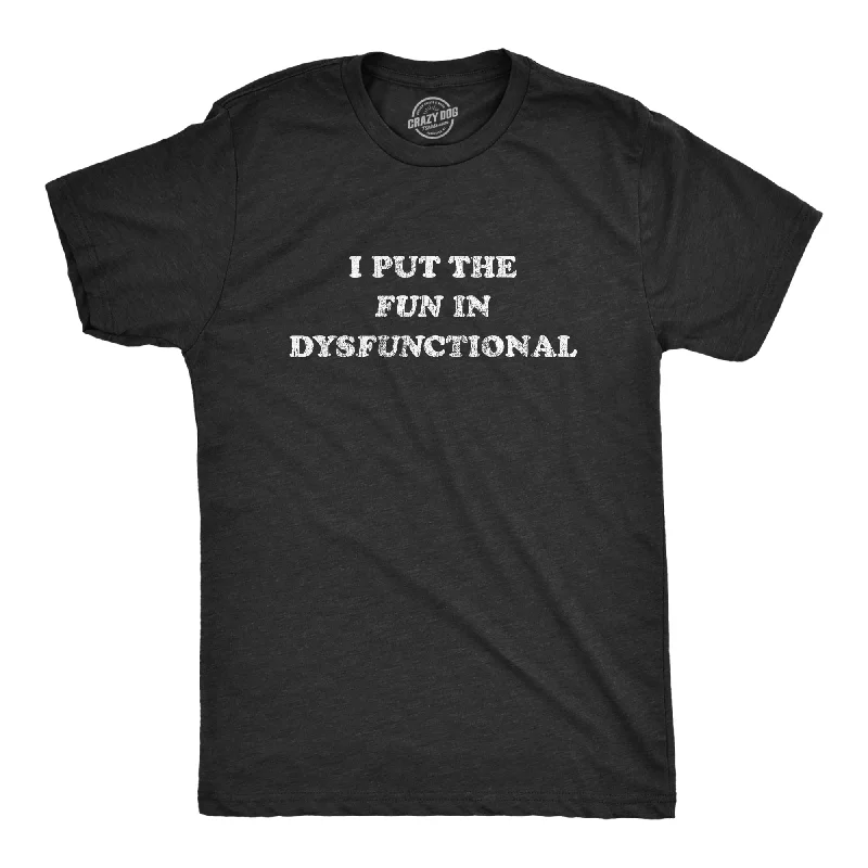 Men's distressed denim - look t - shirts with a rugged appealI Put The Fun In Dysfunctional Men's T Shirt Men's distressed denim - look t - shirts with a rugged appealI Put The Fun In Dysfunctional Men's T Shirt