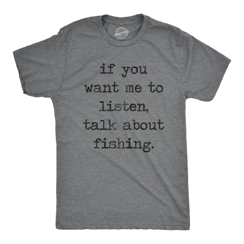 Men's ribbed t - shirts with a textured finish for added styleIf You Want Me To Listen Talk About Fishing Men's T Shirt Men's ribbed t - shirts with a textured finish for added styleIf You Want Me To Listen Talk About Fishing Men's T Shirt