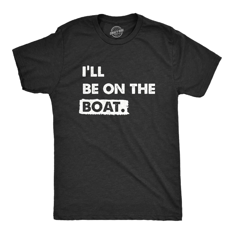 Men's lightweight performance t - shirts for running marathonsIll Be on the Boat Men's T Shirt Men's lightweight performance t - shirts for running marathonsIll Be on the Boat Men's T Shirt