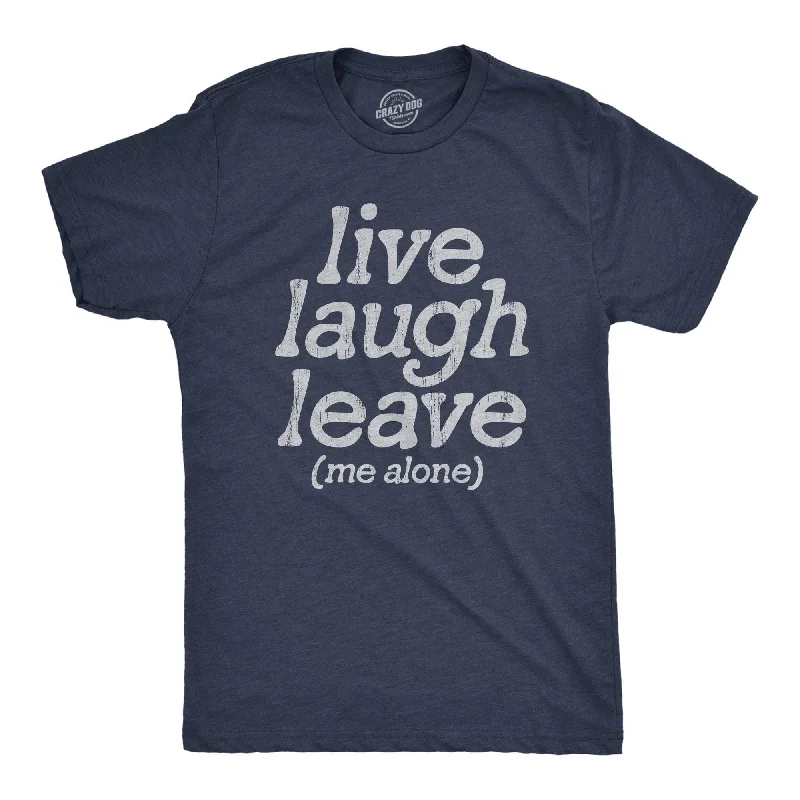 Men's organic cotton crew - neck t - shirts for everyday comfortLive Laugh Leave Me Alone Men's T Shirt Men's organic cotton crew - neck t - shirts for everyday comfortLive Laugh Leave Me Alone Men's T Shirt